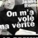 "On m'a volé ma vérité"
